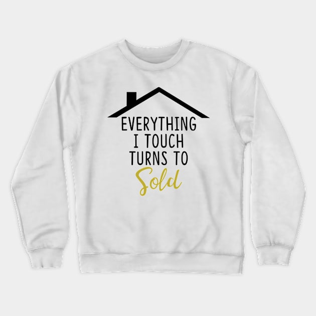 Everything I Touch Turns to Sold Crewneck Sweatshirt by theboonation8267